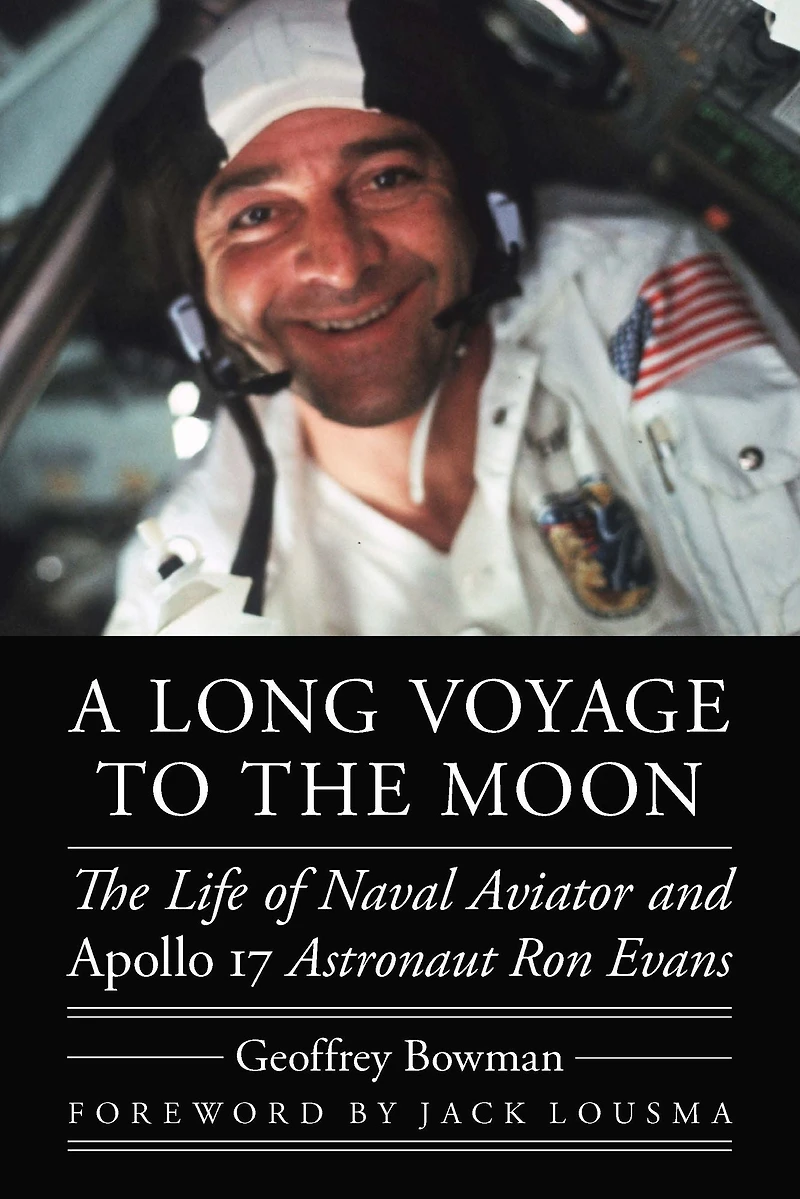A Long Voyage to The Moon: Life of Naval Aviator and Apollo 17 Astronaut Ron Evans