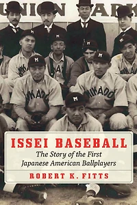 Issei Baseball: the Story of First Japanese American Ballplayers