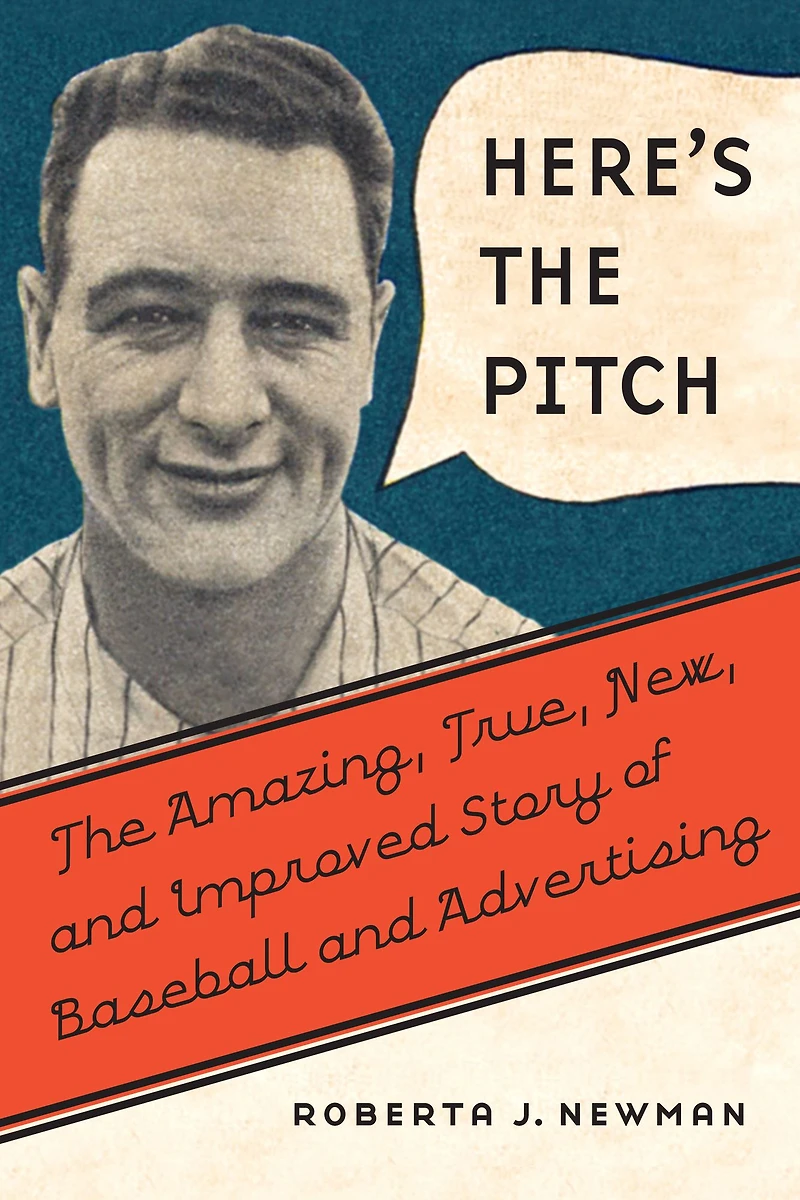 Here's The Pitch: Amazing, True, New, and Improved Story of Baseball Advertising