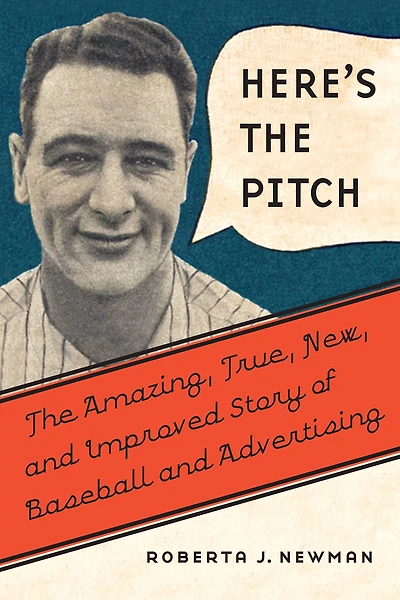 Here's The Pitch: Amazing, True, New, and Improved Story of Baseball Advertising