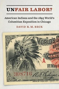 Unfair Labor?: American Indians and the 1893 World's Columbian Exposition Chicago