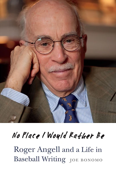 No Place I Would Rather Be: Roger Angell and a Life Baseball Writing