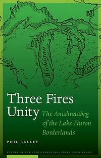 Three Fires Unity: the Anishnaabeg of Lake Huron Borderlands