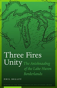 Three Fires Unity: the Anishnaabeg of Lake Huron Borderlands