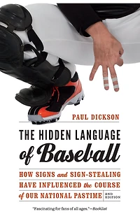 the Hidden Language of Baseball: How Signs and Sign-Stealing Have Influenced Course Our National Pastime
