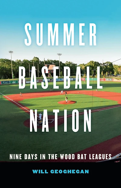 Summer Baseball Nation: Nine Days the Wood Bat Leagues