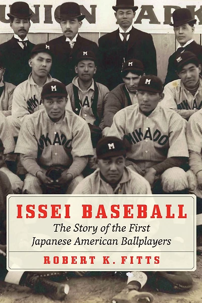 Issei Baseball: the Story of First Japanese American Ballplayers