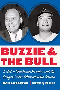 Buzzie and the Bull: a GM, Clubhouse Favorite, Dodgers' 1965 Championship Season
