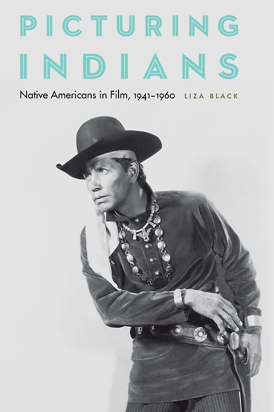 Picturing Indians: Native Americans in Film, 1941-1960