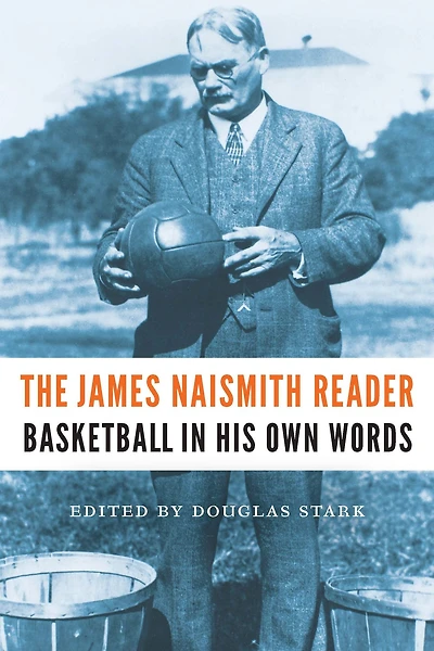 The James Naismith Reader: Basketball His Own Words