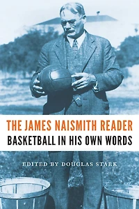 The James Naismith Reader: Basketball His Own Words