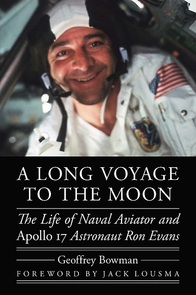A Long Voyage to The Moon: Life of Naval Aviator and Apollo 17 Astronaut Ron Evans