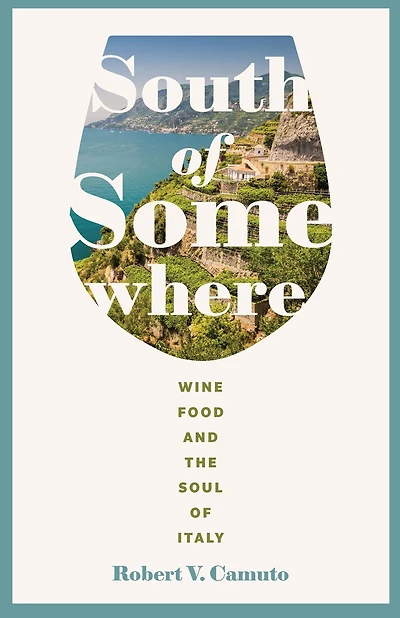 South of Somewhere: Wine, Food, and the Soul Italy