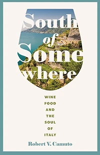 South of Somewhere: Wine, Food, and the Soul Italy
