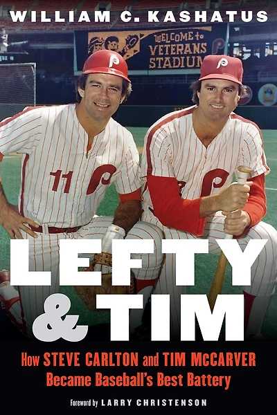 Lefty and Tim: How Steve Carlton Tim McCarver Became Baseball's Best Battery