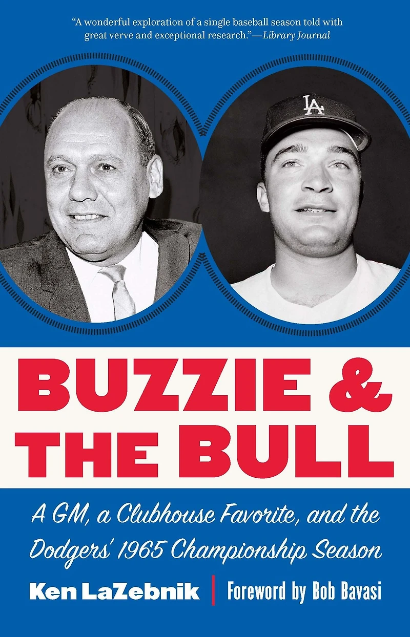 Buzzie and the Bull: a GM, Clubhouse Favorite, Dodgers' 1965 Championship Season