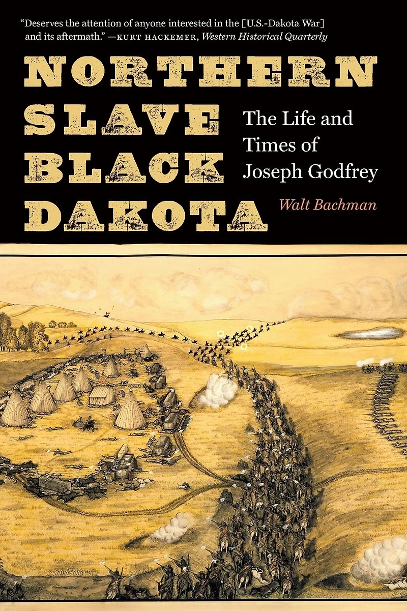 Northern Slave, Black Dakota: The Life and Times of Joseph Godfrey