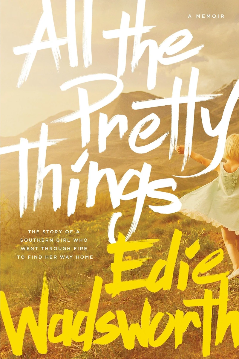 All The Pretty Things: Story of a Southern Girl Who Went through Fire to Find Her Way Home