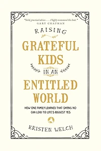 Raising Grateful Kids an Entitled World: How One Family Learned That Saying No Can Lead to Life's Biggest Yes