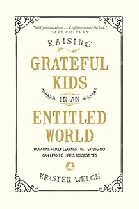 Raising Grateful Kids an Entitled World: How One Family Learned That Saying No Can Lead to Life's Biggest Yes