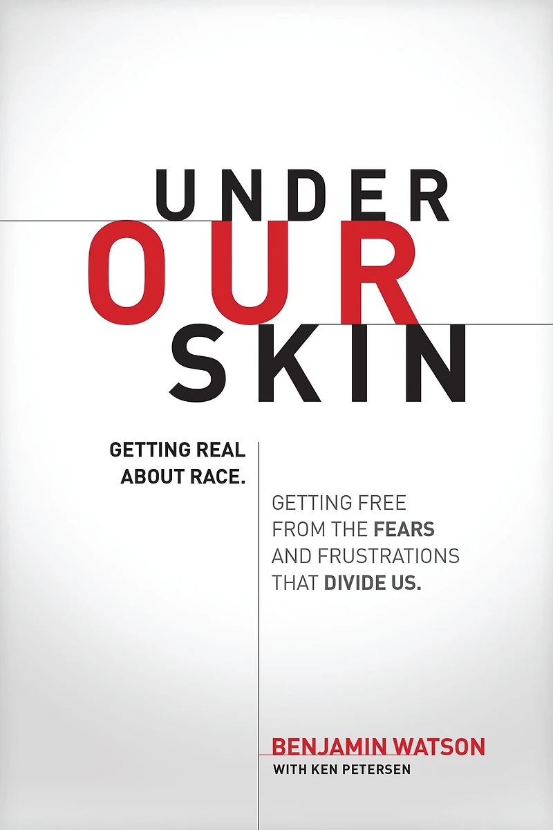 Under Our Skin: Getting Real about Race--and Free from the Fears and Frustrations That Divide Us