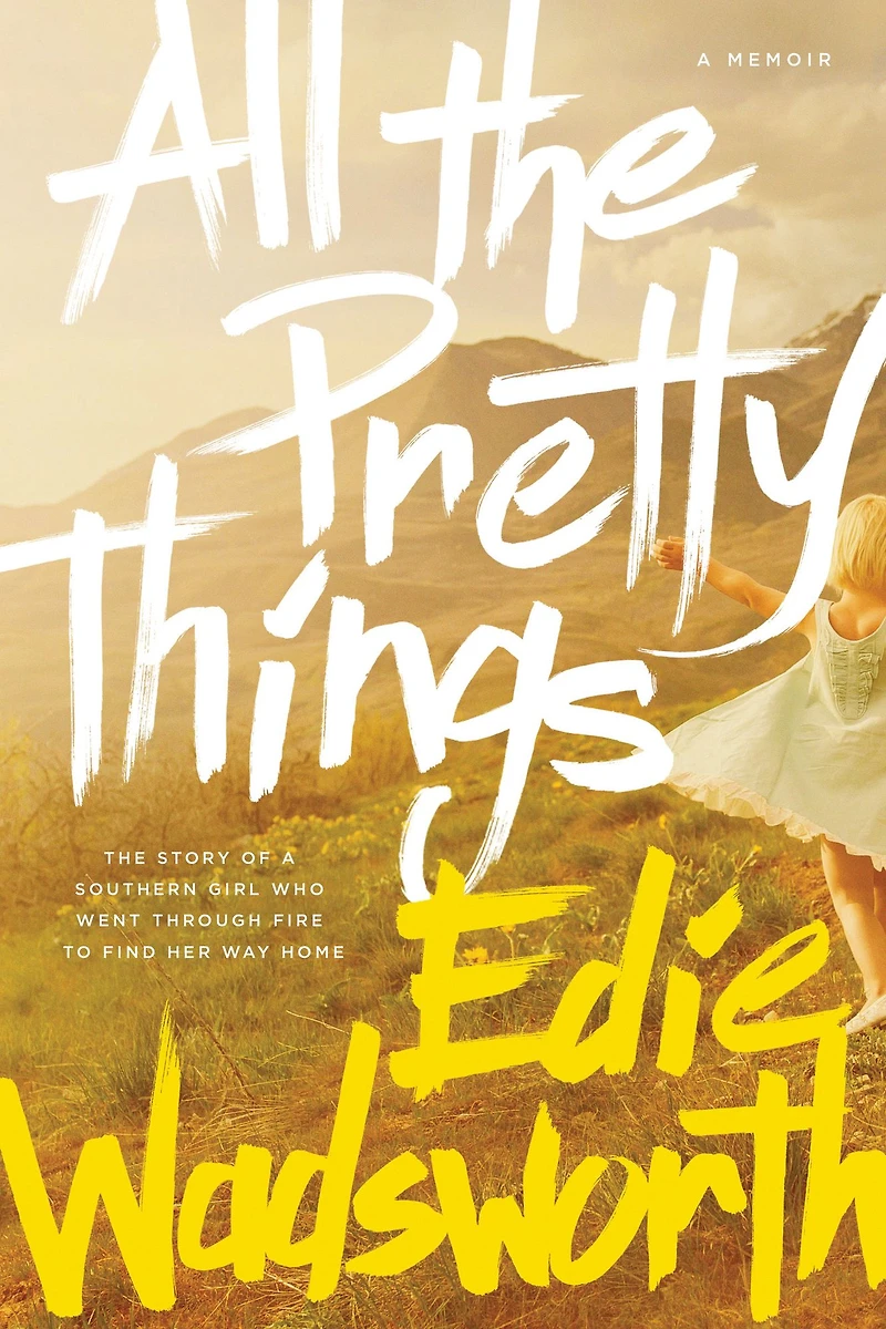 All The Pretty Things: Story of a Southern Girl Who Went through Fire to Find Her Way Home