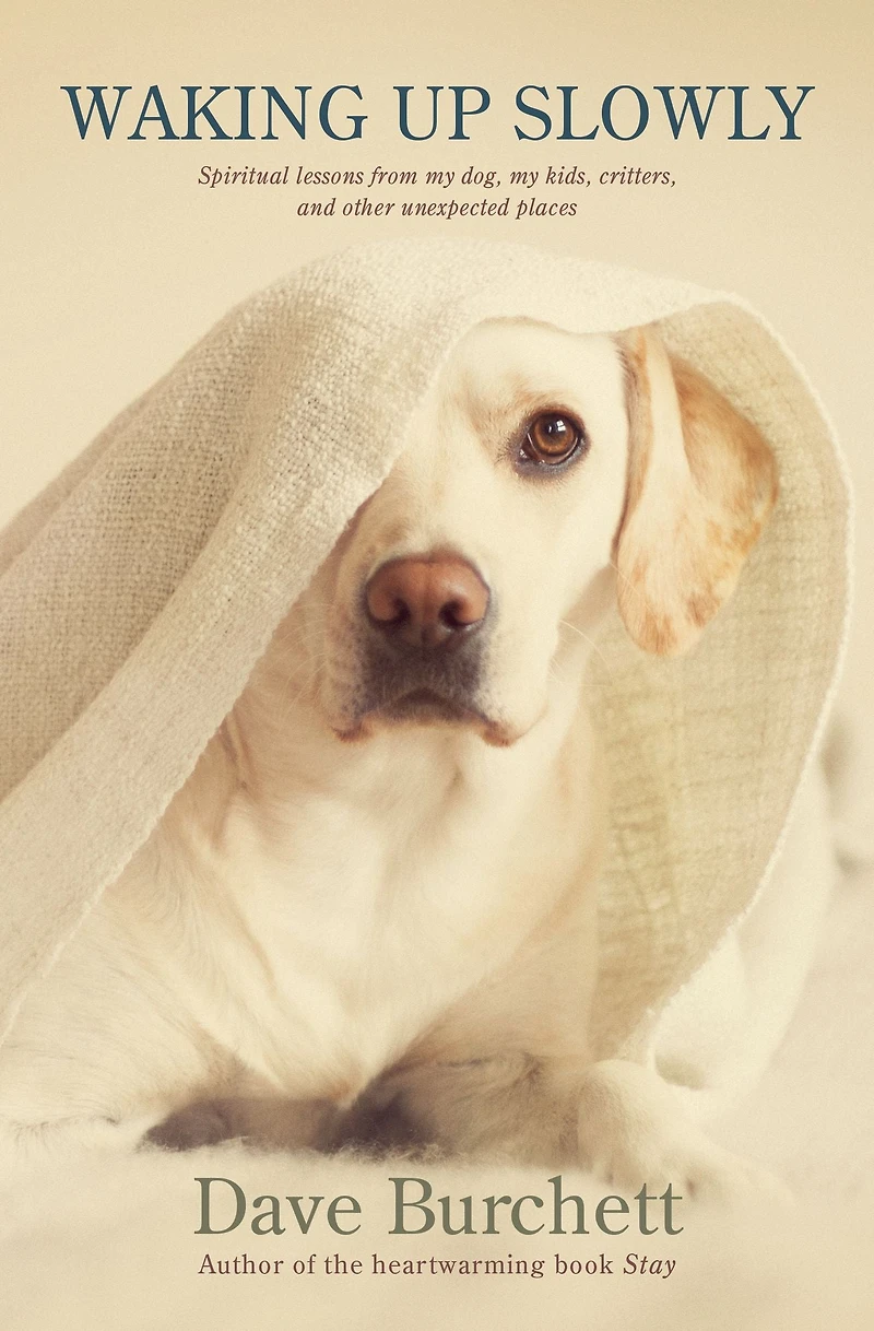 Waking Up Slowly: Spiritual Lessons from My Dog, Kids, Critters, and Other Unexpected Places