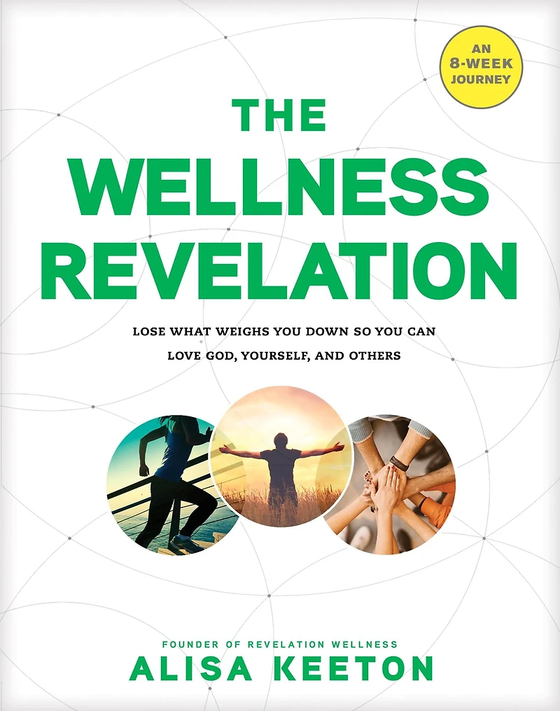 The Wellness Revelation: Lose What Weighs You Down So Can Love God, Yourself, and Others