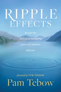 Ripple Effects: Discover the Miraculous Motivating Power of a Woman's Influence