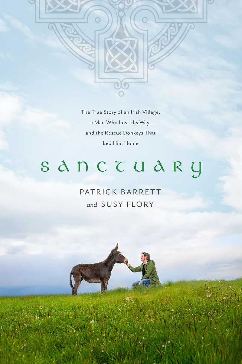 Sanctuary: the True Story of an Irish Village, a Man Who Lost His Way, and Rescue Donkeys That Led Him Home