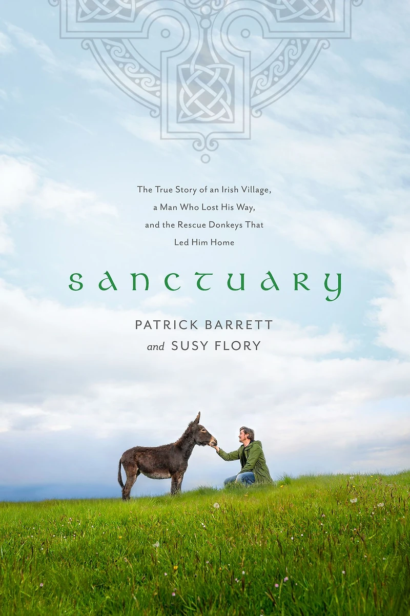 Sanctuary: the True Story of an Irish Village, a Man Who Lost His Way, and Rescue Donkeys That Led Him Home