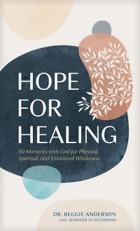 Hope for Healing: 90 Moments with God Physical, Spiritual, and Emotional Wholeness