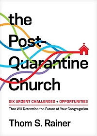 the Post-Quarantine Church: Six Urgent Challenges and Opportunities That Will Determine Future of Your Congregation