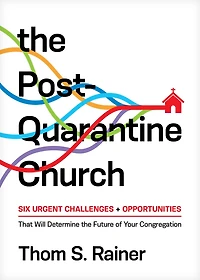 the Post-Quarantine Church: Six Urgent Challenges and Opportunities That Will Determine Future of Your Congregation