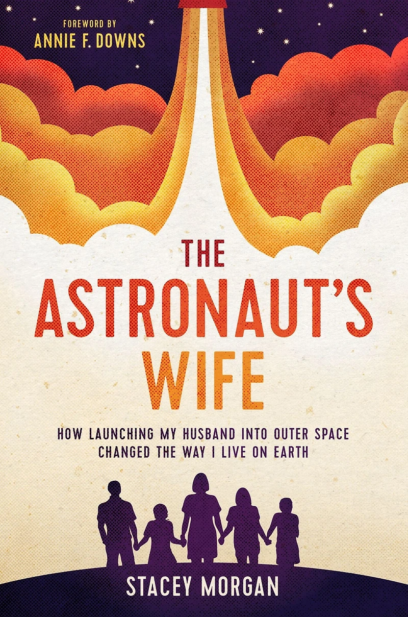 the Astronaut's Wife: How Launching My Husband into Outer Space Changed Way I Live on Earth