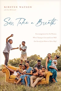 Sis, Take a Breath: Encouragement for the Woman Who's Trying to Live and Love Well (but Secretly Just Wants Nap)