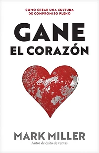 Gane el corazón: Cómo crear una cultura de compromiso pleno