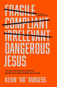 Dangerous Jesus: Why the Only Thing More Risky than Getting Jesus Right Is Wrong
