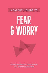 A Parent's Guide to Fear and Worry