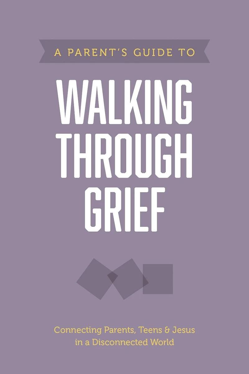 A Parent's Guide to Walking through Grief