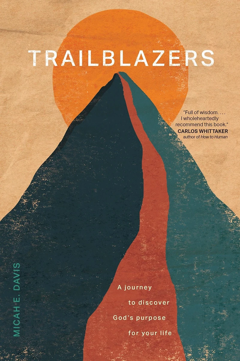 Trailblazers: A Journey to Discover God's Purpose for Your Life