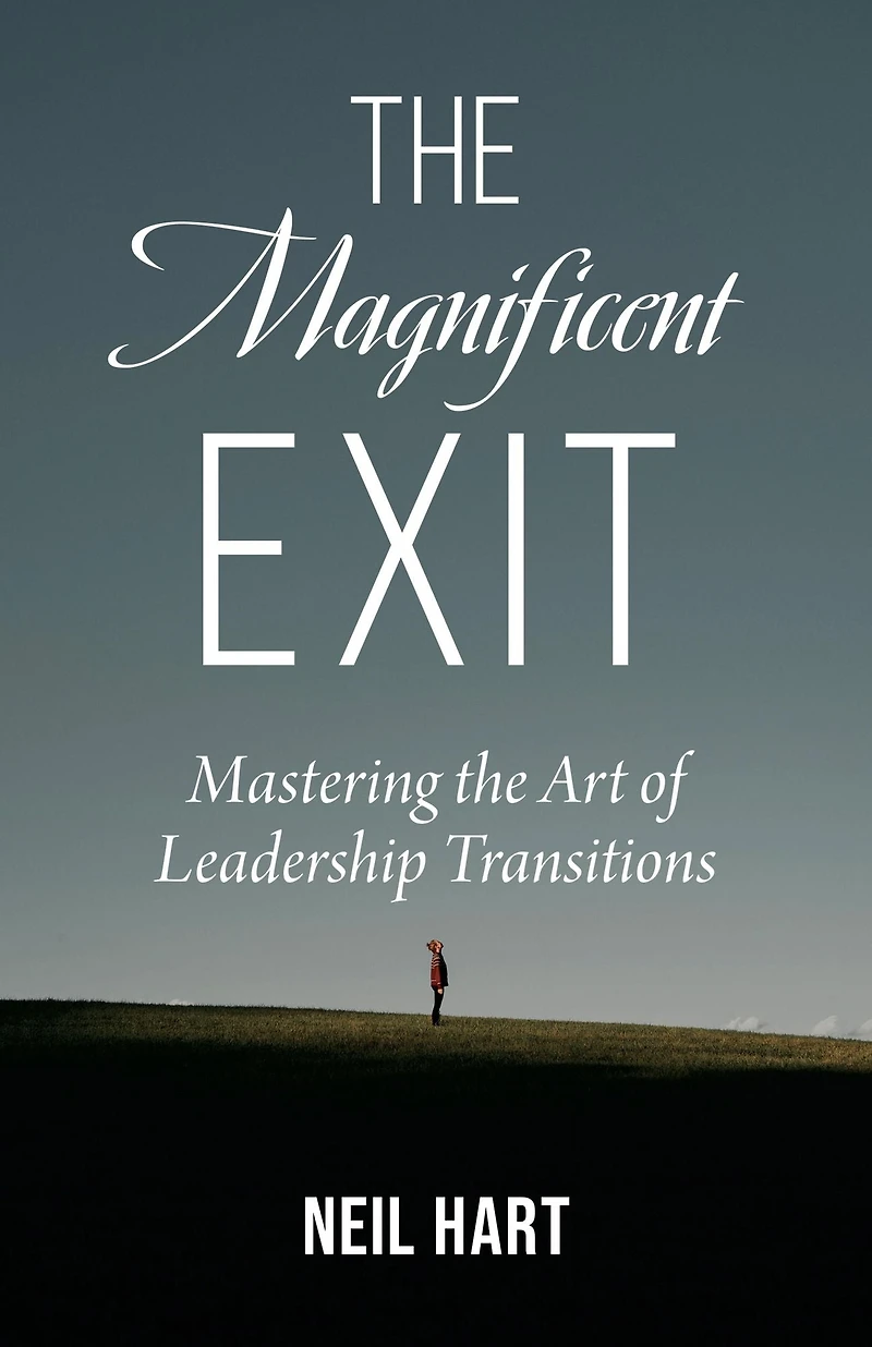 the Magnificent Exit: Mastering Art of Leadership Transitions