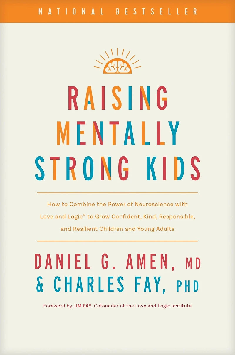 Raising Mentally Strong Kids: How to Combine the Power of Neuroscience with Love and Logic Grow Confident, Kind, Responsible, Resilient Children Young Adults