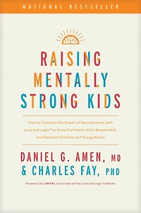 Raising Mentally Strong Kids: How to Combine the Power of Neuroscience with Love and Logic Grow Confident, Kind, Responsible, Resilient Children Young Adults