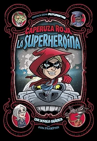 Caperuza Roja, la superheroína: Una novela gráfica (Red Riding Hood, Superhero: A Graphic Novel)