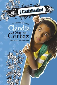 ¡Cuidado!: La complicada vida de Claudia Cristina Cortez (Beware!: The Complicated Life of Cortez)