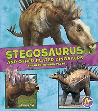 Stegosaurus and Other Plated Dinosaurs: The Need-to-Know Facts
