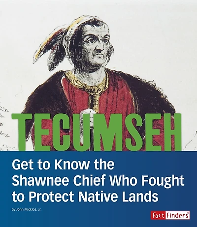 Tecumseh: Get to Know the Shawnee Chief Who Fought Protect Native Lands