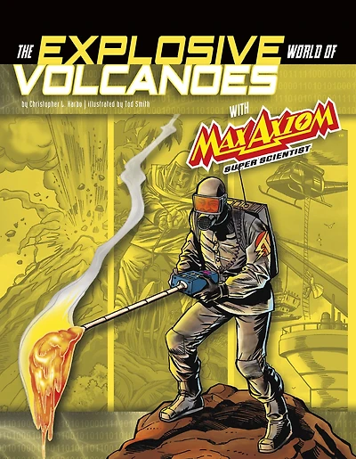 The Explosive World of Volcanoes with Max Axiom Super Scientist: 4D An Augmented Reading Science Experience