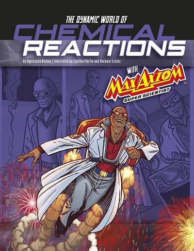 The Dynamic World of Chemical Reactions with Max Axiom, Super Scientist: 4D An Augmented Reading Science Experience